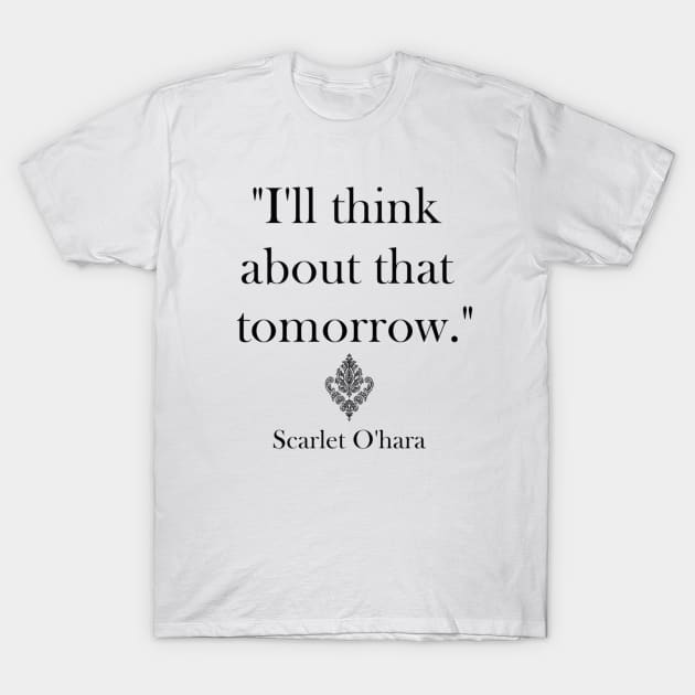 "I’ll think about that tomorrow." T-Shirt by Smilla